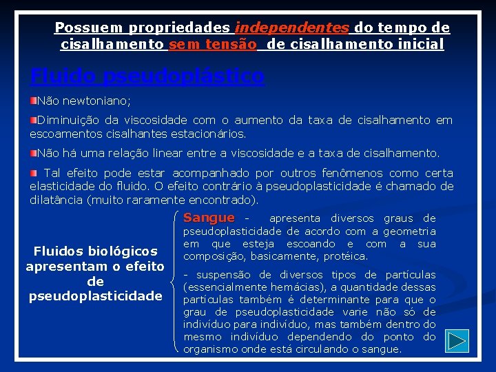 Possuem propriedades independentes do tempo de cisalhamento sem tensão de cisalhamento inicial Fluido pseudoplástico Possuem propriedades independentes do tempo de cisalhamento sem tensão de cisalhamento inicial Fluido pseudoplástico