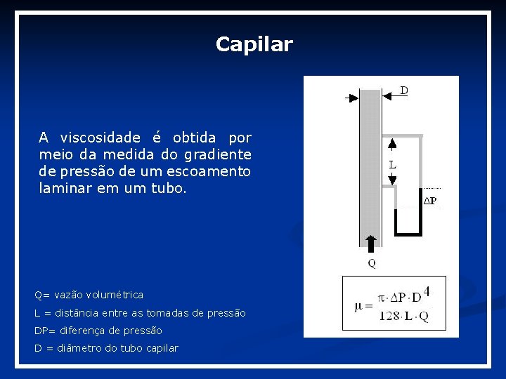 Capilar A viscosidade é obtida por meio da medida do gradiente de pressão de Capilar A viscosidade é obtida por meio da medida do gradiente de pressão de