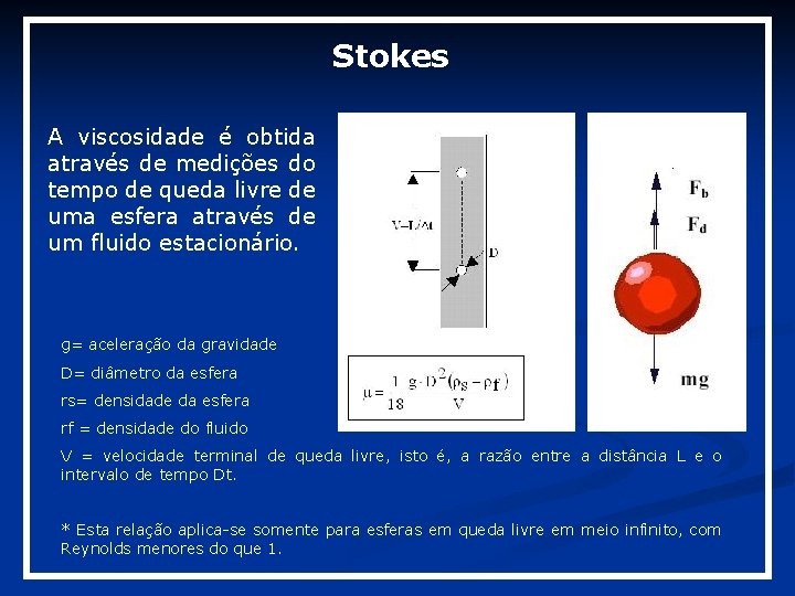 Stokes A viscosidade é obtida através de medições do tempo de queda livre de Stokes A viscosidade é obtida através de medições do tempo de queda livre de