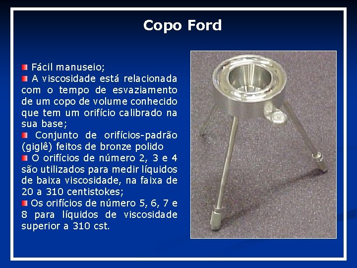 Copo Ford Fácil manuseio; A viscosidade está relacionada com o tempo de esvaziamento de Copo Ford Fácil manuseio; A viscosidade está relacionada com o tempo de esvaziamento de