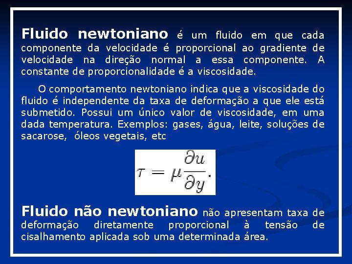 Fluido newtoniano é um fluido em que cada componente da velocidade é proporcional ao Fluido newtoniano é um fluido em que cada componente da velocidade é proporcional ao