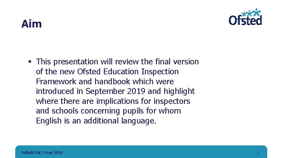 Aim § This presentation will review the final version of the new Ofsted Education