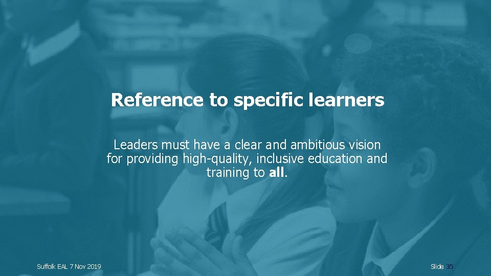 Reference to specific learners Leaders must have a clear and ambitious vision for providing