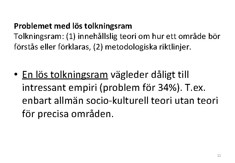 Problemet med lös tolkningsram Tolkningsram: (1) innehållslig teori om hur ett område bör förstås