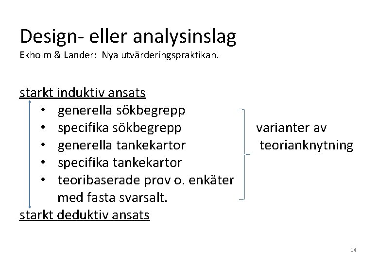 Design- eller analysinslag Ekholm & Lander: Nya utvärderingspraktikan. starkt induktiv ansats • generella sökbegrepp