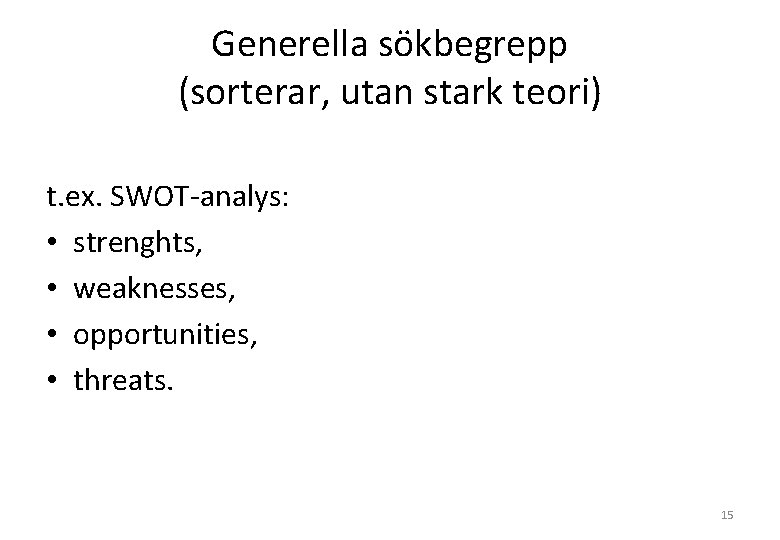 Generella sökbegrepp (sorterar, utan stark teori) t. ex. SWOT-analys: • strenghts, • weaknesses, •