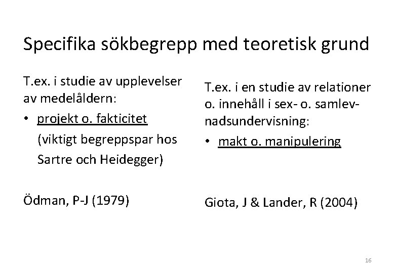 Specifika sökbegrepp med teoretisk grund T. ex. i studie av upplevelser av medelåldern: •