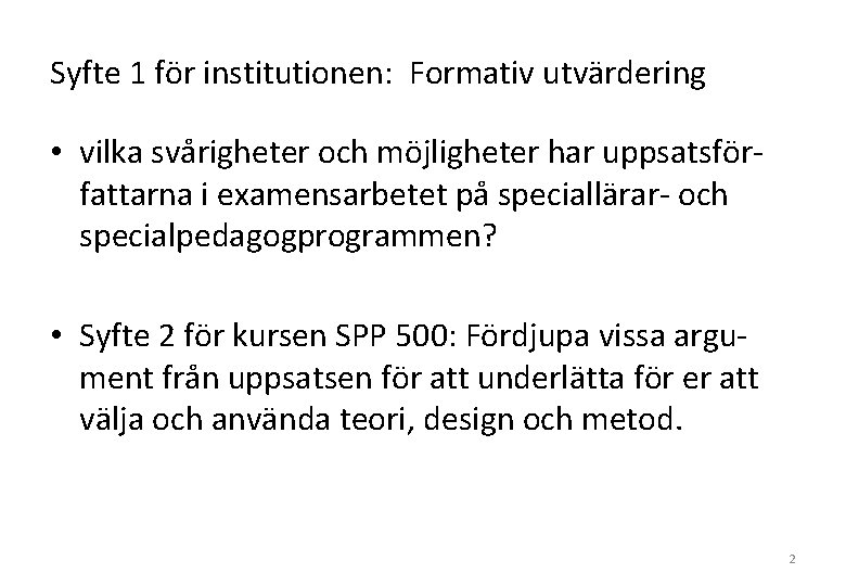 Syfte 1 för institutionen: Formativ utvärdering • vilka svårigheter och möjligheter har uppsatsförfattarna i