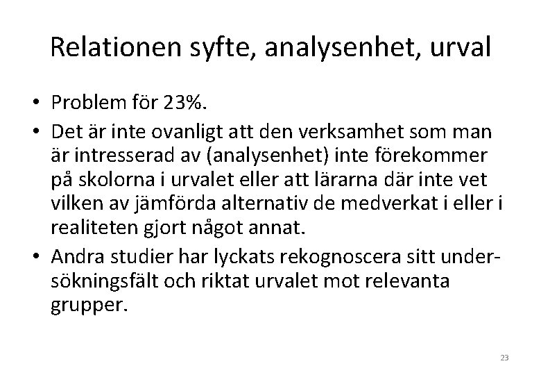 Relationen syfte, analysenhet, urval • Problem för 23%. • Det är inte ovanligt att