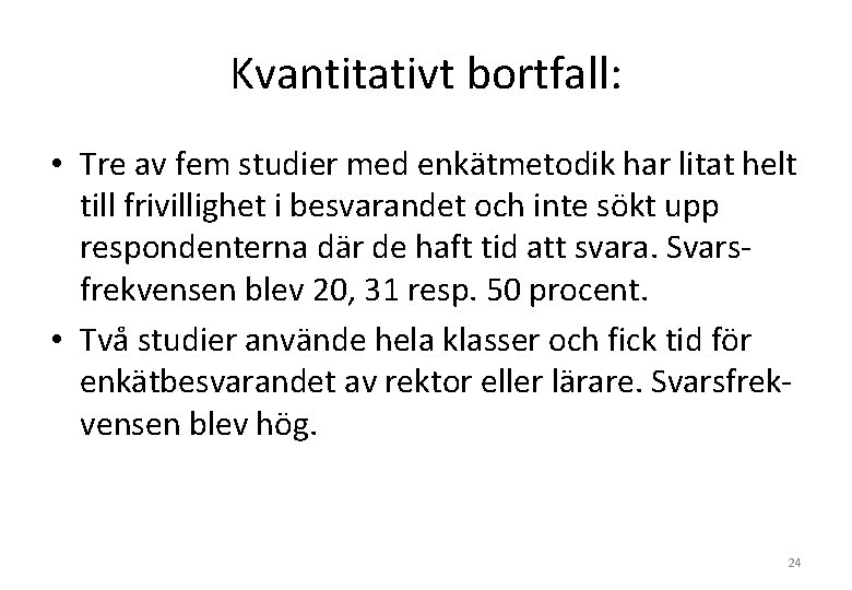 Kvantitativt bortfall: • Tre av fem studier med enkätmetodik har litat helt till frivillighet