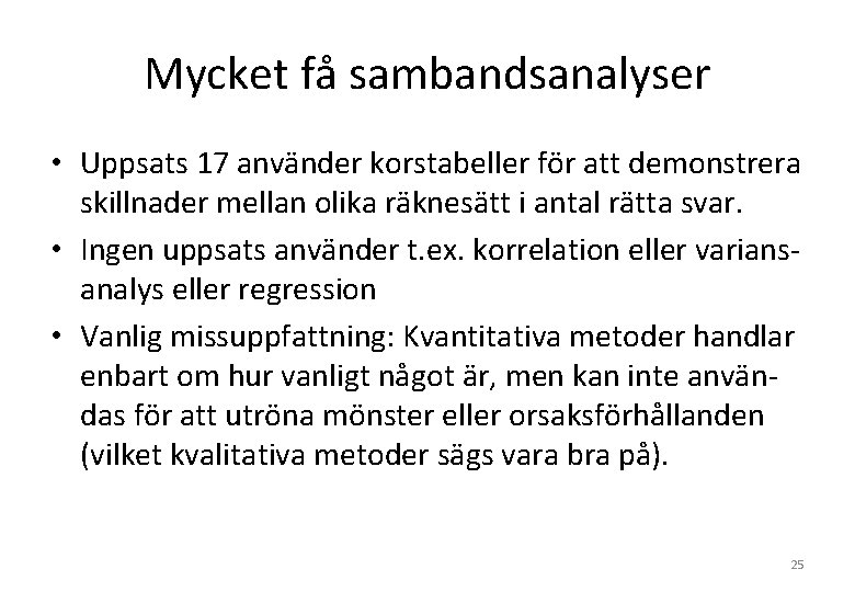 Mycket få sambandsanalyser • Uppsats 17 använder korstabeller för att demonstrera skillnader mellan olika