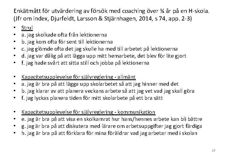 Enkätmått för utvärdering av försök med coaching över ¾ år på en H-skola. (Jfr