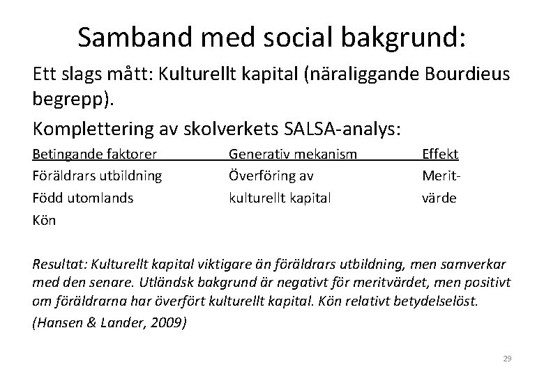 Samband med social bakgrund: Ett slags mått: Kulturellt kapital (näraliggande Bourdieus begrepp). Komplettering av