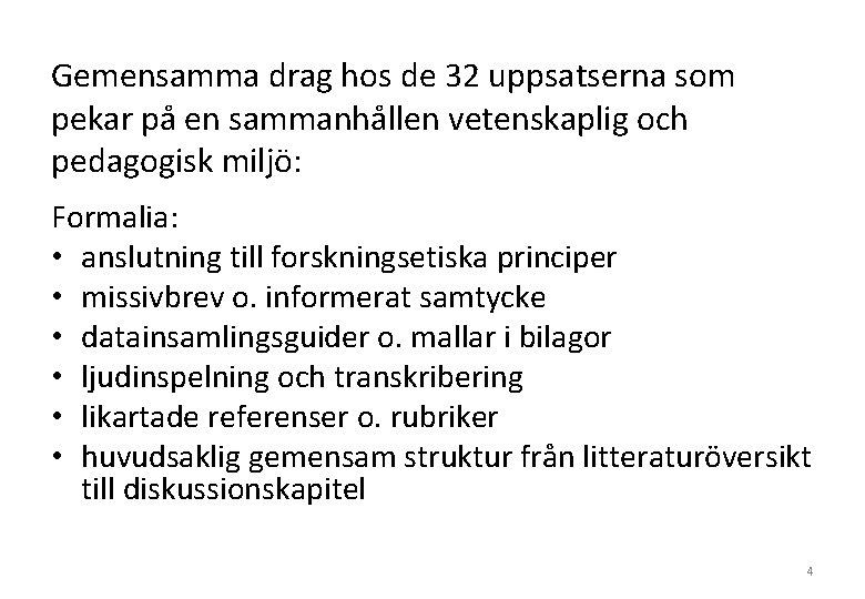 Gemensamma drag hos de 32 uppsatserna som pekar på en sammanhållen vetenskaplig och pedagogisk