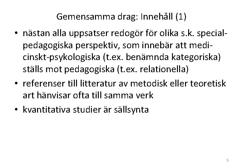 Gemensamma drag: Innehåll (1) • nästan alla uppsatser redogör för olika s. k. specialpedagogiska