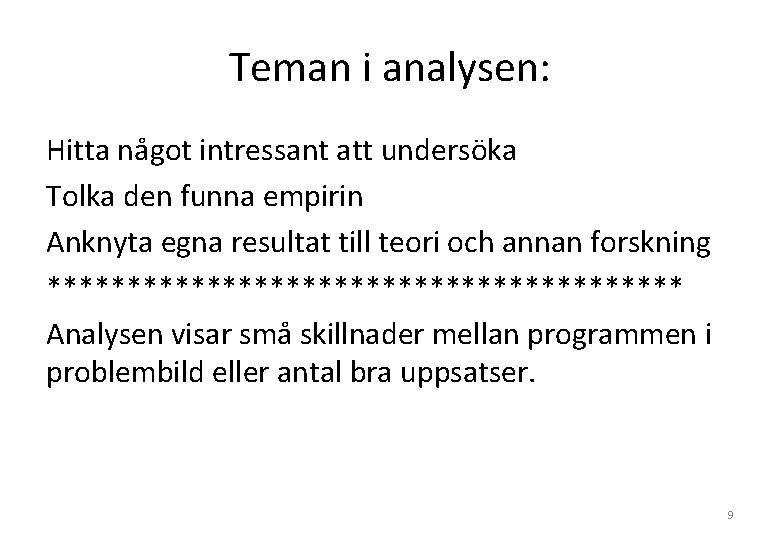 Teman i analysen: Hitta något intressant att undersöka Tolka den funna empirin Anknyta egna