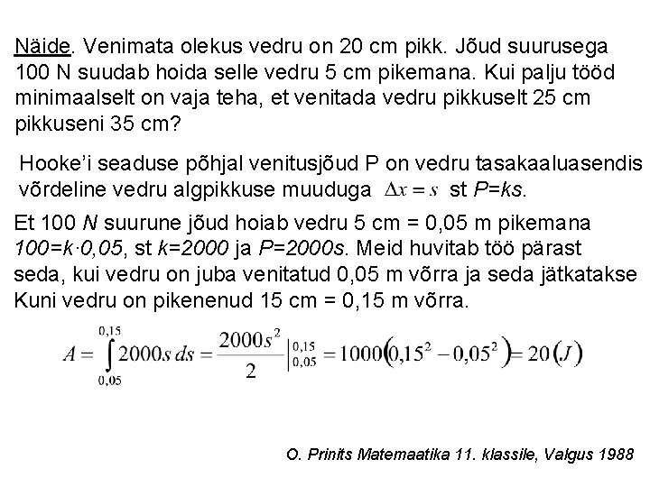 Näide. Venimata olekus vedru on 20 cm pikk. Jõud suurusega 100 N suudab hoida