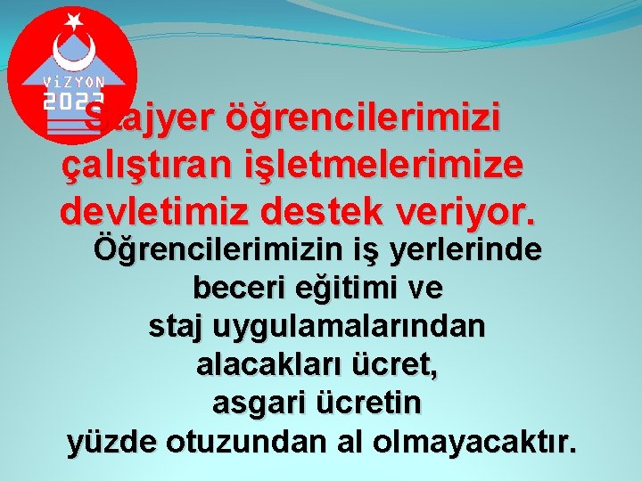 Stajyer öğrencilerimizi çalıştıran işletmelerimize devletimiz destek veriyor. Öğrencilerimizin iş yerlerinde beceri eğitimi ve staj