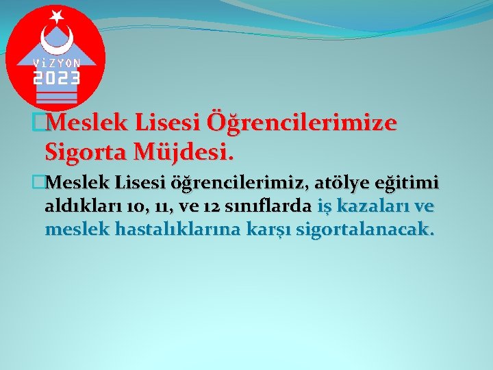�Meslek Lisesi Öğrencilerimize Sigorta Müjdesi. �Meslek Lisesi öğrencilerimiz, atölye eğitimi aldıkları 10, 11, ve