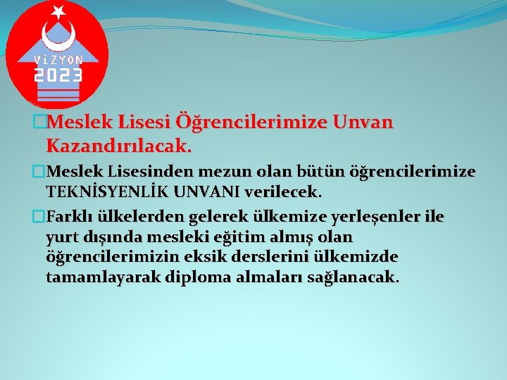 �Meslek Lisesi Öğrencilerimize Unvan Kazandırılacak. �Meslek Lisesinden mezun olan bütün öğrencilerimize TEKNİSYENLİK UNVANI verilecek.