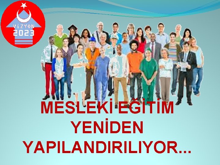 MESLEKİ EĞİTİM YENİDEN YAPILANDIRILIYOR. . . 