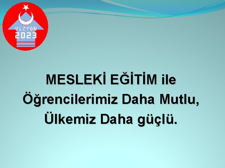 MESLEKİ EĞİTİM ile Öğrencilerimiz Daha Mutlu, Ülkemiz Daha güçlü. 