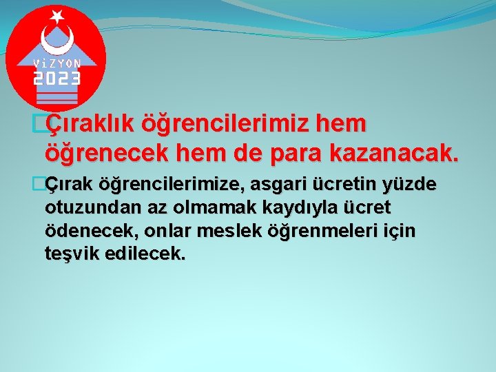 �Çıraklık öğrencilerimiz hem öğrenecek hem de para kazanacak. �Çırak öğrencilerimize, asgari ücretin yüzde otuzundan