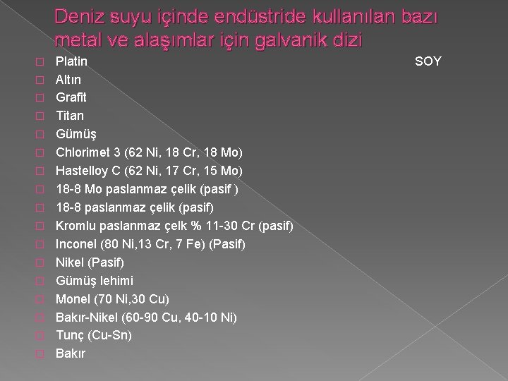 Deniz suyu içinde endüstride kullanılan bazı metal ve alaşımlar için galvanik dizi � �