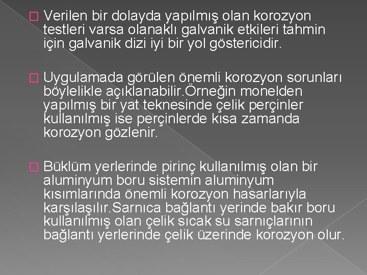 � Verilen bir dolayda yapılmış olan korozyon testleri varsa olanaklı galvanik etkileri tahmin için