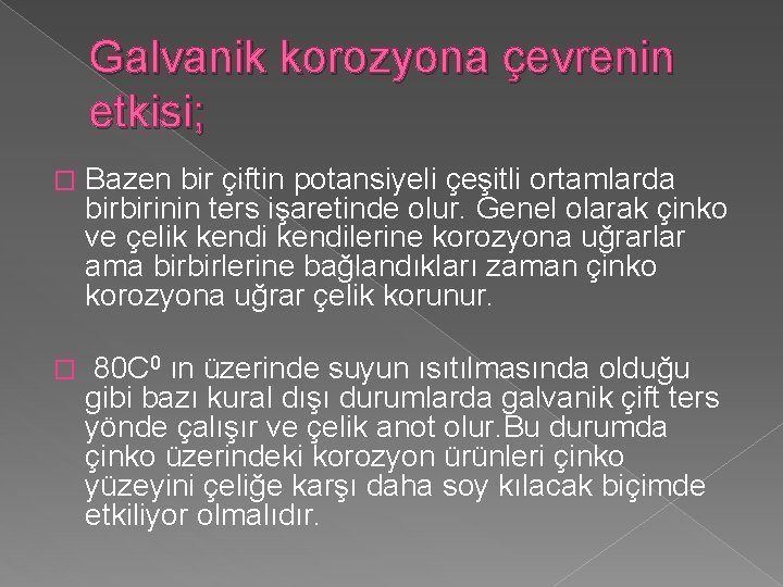 Galvanik korozyona çevrenin etkisi; � Bazen bir çiftin potansiyeli çeşitli ortamlarda birbirinin ters işaretinde