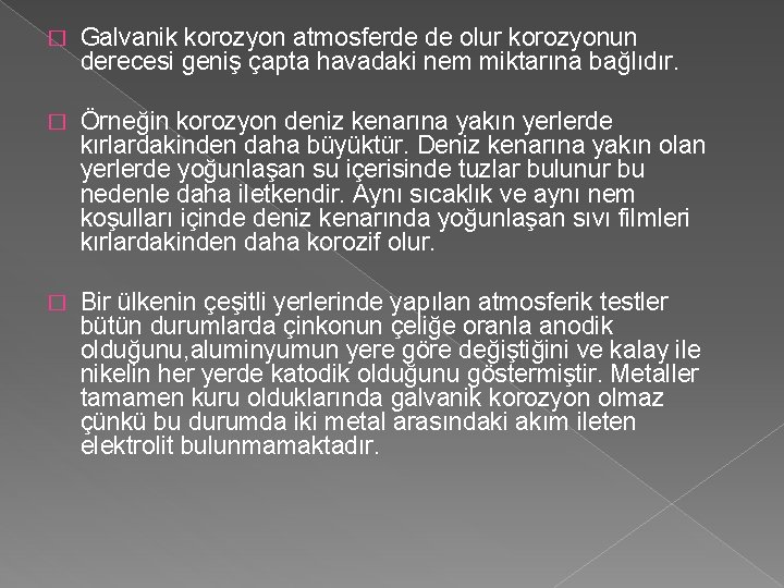 � Galvanik korozyon atmosferde de olur korozyonun derecesi geniş çapta havadaki nem miktarına bağlıdır.