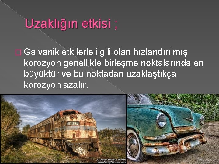 Uzaklığın etkisi ; � Galvanik etkilerle ilgili olan hızlandırılmış korozyon genellikle birleşme noktalarında en
