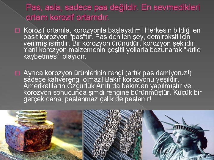 Pas, asla, sadece pas değildir. En sevmedikleri ortam korozif ortamdır. � Korozif ortamla, korozyonla