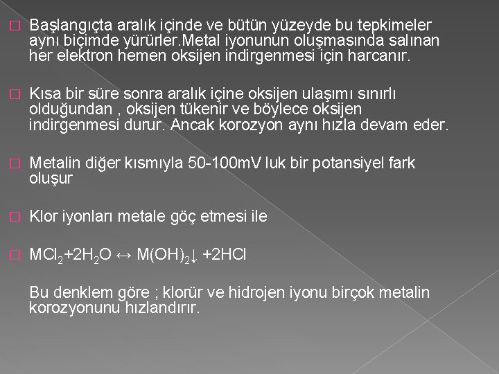 � Başlangıçta aralık içinde ve bütün yüzeyde bu tepkimeler aynı biçimde yürürler. Metal iyonunun