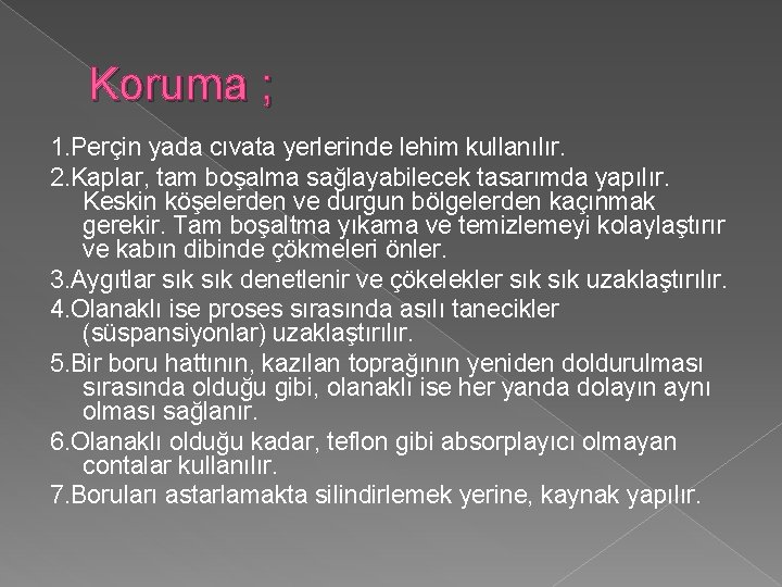 Koruma ; 1. Perçin yada cıvata yerlerinde lehim kullanılır. 2. Kaplar, tam boşalma sağlayabilecek