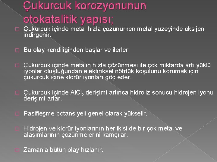 Çukurcuk korozyonunun otokatalitik yapısı; � Çukurcuk içinde metal hızla çözünürken metal yüzeyinde oksijen indirgenir.