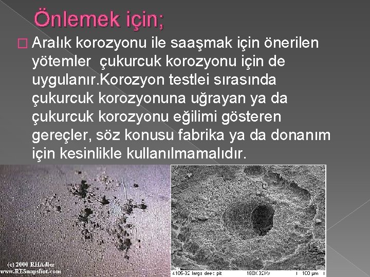 Önlemek için; � Aralık korozyonu ile saaşmak için önerilen yötemler çukurcuk korozyonu için de