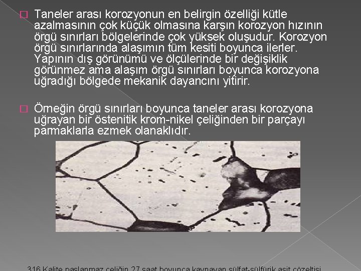 � Taneler arası korozyonun en belirgin özelliği kütle azalmasının çok küçük olmasına karşın korozyon