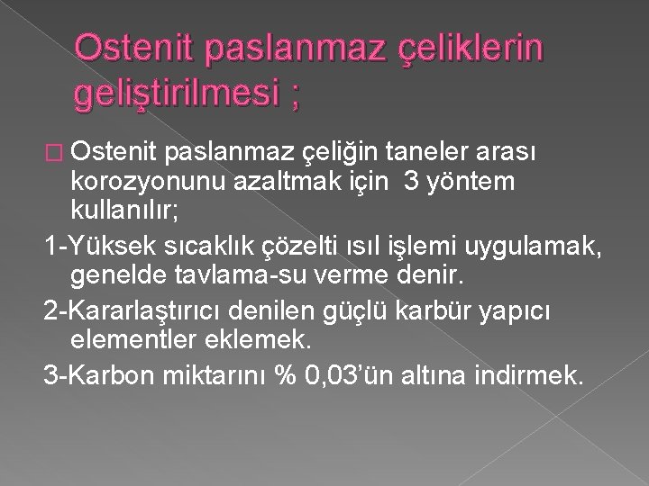 Ostenit paslanmaz çeliklerin geliştirilmesi ; � Ostenit paslanmaz çeliğin taneler arası korozyonunu azaltmak için