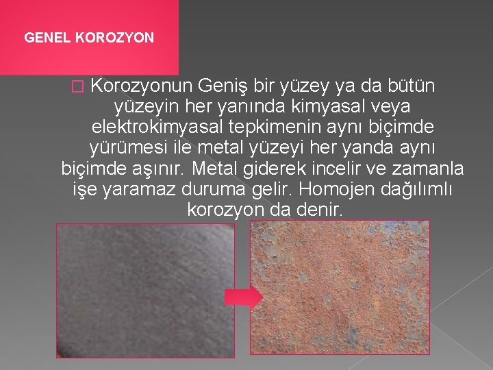 GENEL KOROZYON Korozyonun Geniş bir yüzey ya da bütün yüzeyin her yanında kimyasal veya