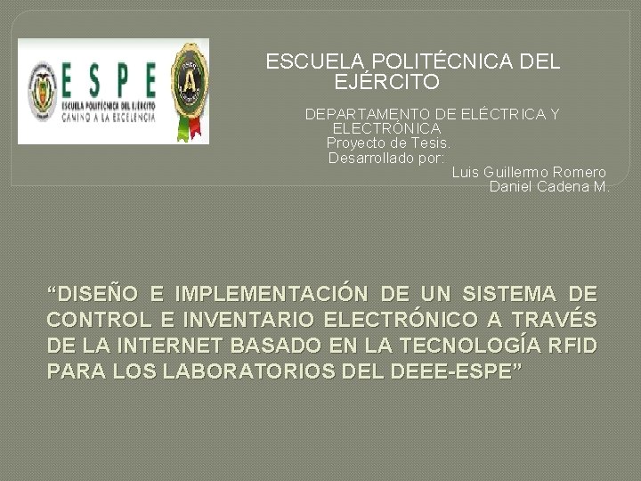  ESCUELA POLITÉCNICA DEL EJÉRCITO DEPARTAMENTO DE ELÉCTRICA Y ELECTRÓNICA Proyecto de Tesis. Desarrollado