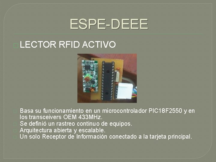 ESPE-DEEE � LECTOR RFID ACTIVO � � Basa su funcionamiento en un microcontrolador PIC