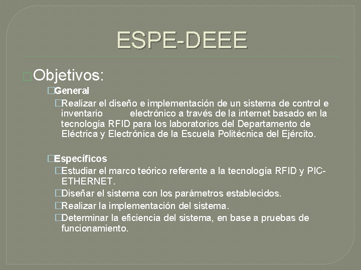 ESPE-DEEE �Objetivos: �General �Realizar el diseño e implementación de un sistema de control e