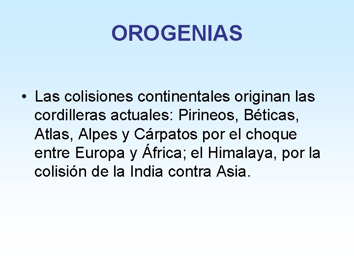 OROGENIAS • Las colisiones continentales originan las cordilleras actuales: Pirineos, Béticas, Atlas, Alpes y