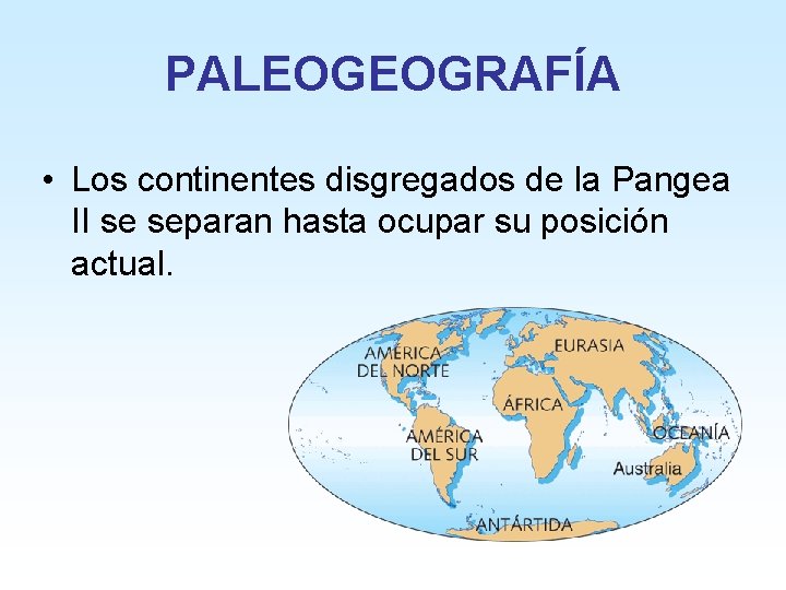 PALEOGEOGRAFÍA • Los continentes disgregados de la Pangea II se separan hasta ocupar su