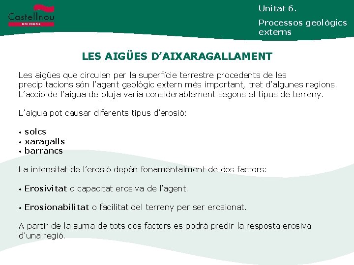 Unitat 6. Processos geològics externs LES AIGÜES D’AIXARAGALLAMENT Les aigües que circulen per la