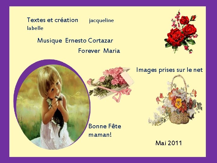 Textes et création jacqueline labelle Musique Ernesto Cortazar Forever Maria Images prises sur le