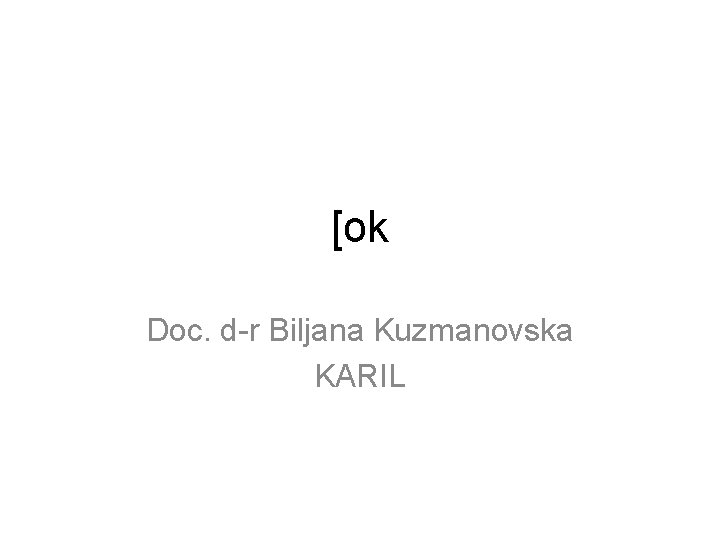 [ok Doc. d-r Biljana Kuzmanovska KARIL 