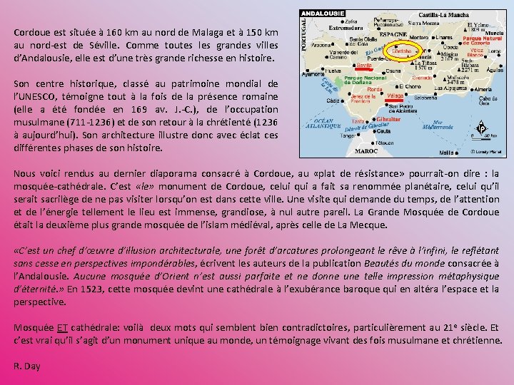 Cordoue est située à 160 km au nord de Malaga et à 150 km