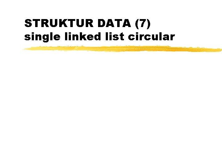 STRUKTUR DATA (7) single linked list circular 